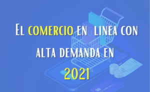 El comercio en línea en su alta demanda en 2021