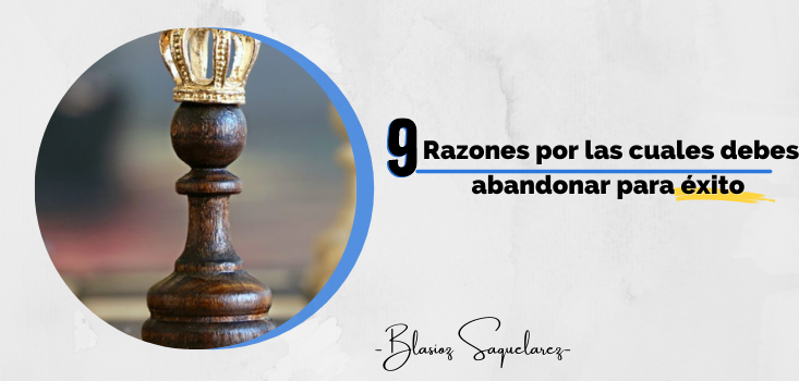 9 razones por las cuales debes abandonar si quieres tener éxito