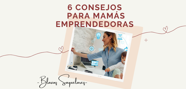 Consejos para mamás emprendedoras