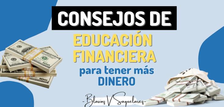 5 Consejos De Educación Financiera Para Tener Más Dinero - Blog Blasioz